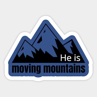 He is Moving Mountians Sticker